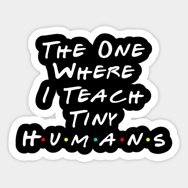 The One Where I Teach The Tiny Humans Kindergarten teacher Sticker by JensAllison